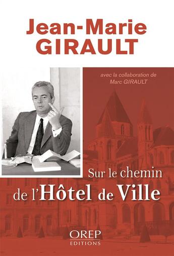 Couverture du livre « Jean-Marie Girault ; sur le chemin de l'Hôtel de Ville » de Marc Girault aux éditions Orep