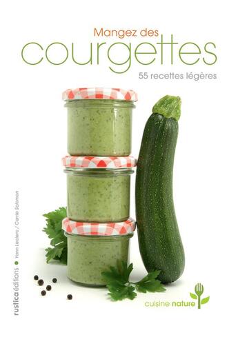 Couverture du livre « Mangez des courgettes ; 40 recettes légères » de Yann Leclerc aux éditions Rustica