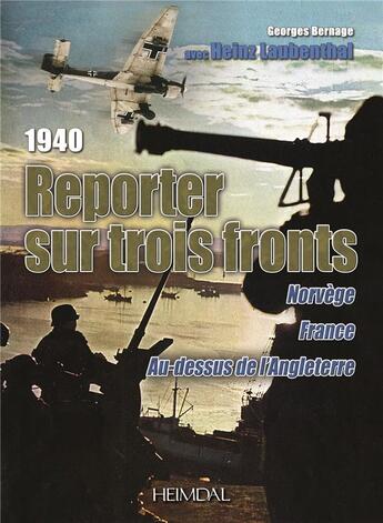 Couverture du livre « 1940 - REPORTER SUR TROIS FRONTS » de Georges Bernage aux éditions Heimdal