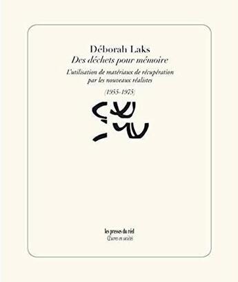 Couverture du livre « Des déchets pour mémoire ; l'utilisation de matériaux de récupération par les nouveaux réalistes (1955-1975) » de Deborah Laks aux éditions Les Presses Du Reel