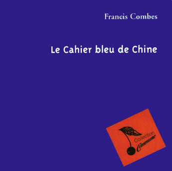 Couverture du livre « Le cahier bleu de chine » de Francis Combes aux éditions Le Temps Des Cerises