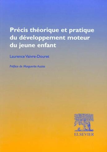 Couverture du livre « Precis Theorique Et Pratique Du Developpement Moteur Du Jeune Enfant » de Laurence Vaivre-Douret aux éditions Elsevier