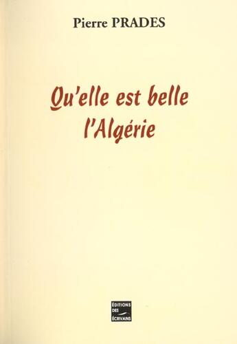 Couverture du livre « Quelle Est Belle L'Algerie » de Pierre Prades aux éditions Societe Des Ecrivains