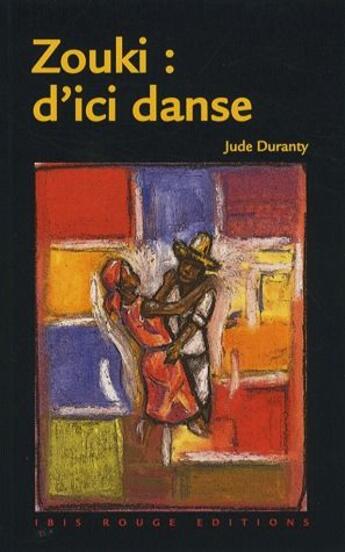 Couverture du livre « Zouki : d'ici danse » de Jean Duranty aux éditions Ibis Rouge