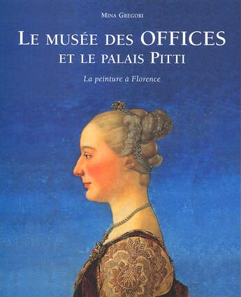 Couverture du livre « Le musee des offices et le palais pitti - la peinture a florence » de Mina Gregori aux éditions Place Des Victoires