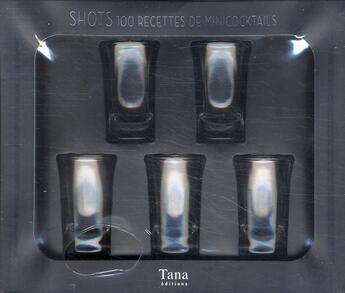 Couverture du livre « Shots ; 100 recettes de minicocktails ; coffret » de  aux éditions Tana