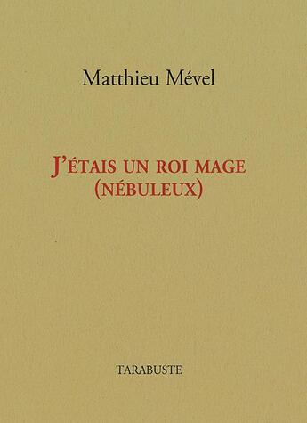 Couverture du livre « J'étais un roi mage (nébuleux) » de Matthieu Mevel aux éditions Tarabuste