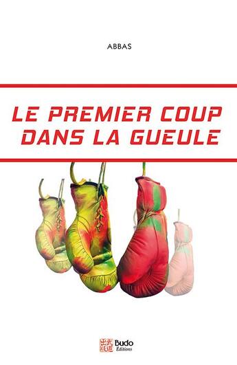 Couverture du livre « Le premier coup dans la gueule » de Abbas aux éditions Budo