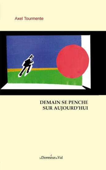 Couverture du livre « Demain se penche sur aujourd'hui » de Axel Tourmente aux éditions Francois Baudez