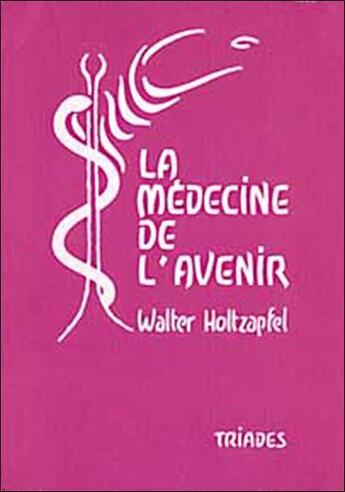 Couverture du livre « Medecine De L'Avenir » de Walter Holtzapfel aux éditions Triades