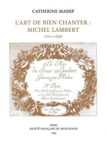 Couverture du livre « L'art de bien chanter ; Michel Lambert (1610-1696) » de Catherine Massip aux éditions Societe Francaise De Musicologie