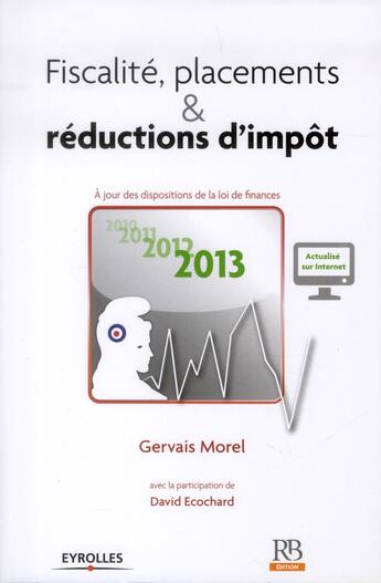 Couverture du livre « Fiscalite, Placements & Reductions D'Impot 2013 - A Jour Desdispositions De La L » de Morel/Ecochard aux éditions Revue Banque