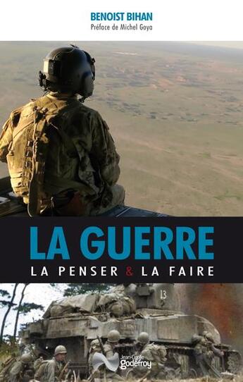 Couverture du livre « La guerre : la penser et la faire » de Benoist Bihan aux éditions Jean-cyrille Godefroy