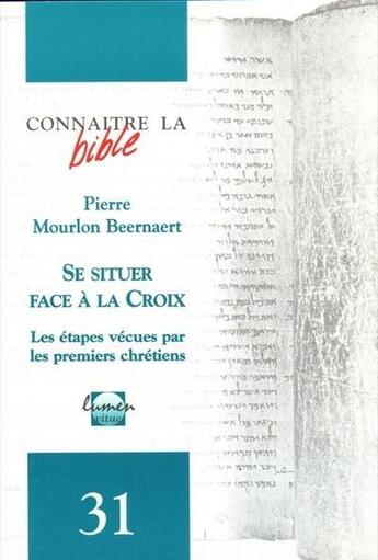 Couverture du livre « Connaître la Bible numéro 31 Se situer face à la Croix » de Mourlon Beernaert Pierre aux éditions Lumen Vitae