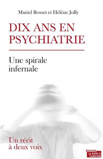 Couverture du livre « Dix ans en psychiatrie ; un récit à deux voix » de Muriel Rosset et Helene Jolly aux éditions La Boite A Pandore