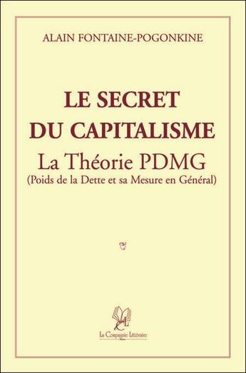 Couverture du livre « Le secret du capitalisme ; la théorie PDMG » de Alain Fontaine aux éditions La Compagnie Litteraire