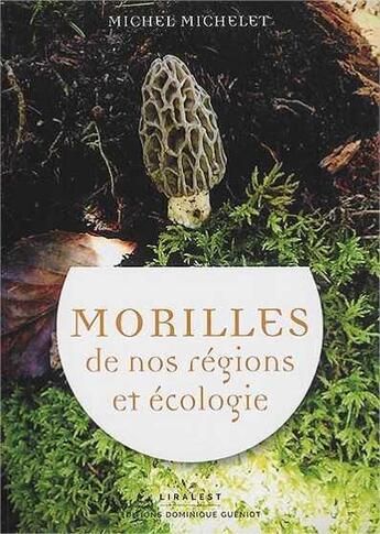 Couverture du livre « Morilles de nos régions et écologie » de Michel Michelet aux éditions Dominique Gueniot