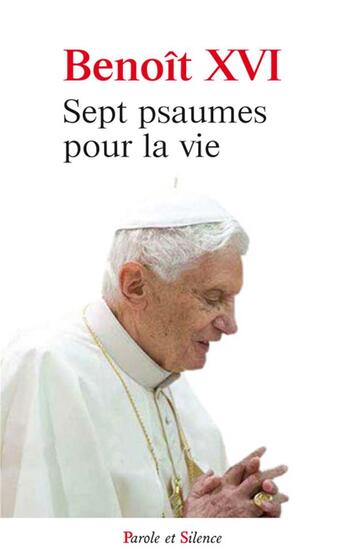 Couverture du livre « Sept psaumes pour la vie » de Benoit Xvi aux éditions Parole Et Silence