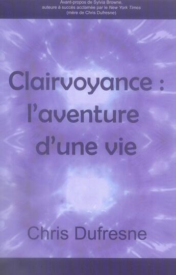 Couverture du livre « Clairvoyance ; l'aventure d'une vie » de Dufresne Chris aux éditions Ada