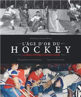 Couverture du livre « L'age d'or du hockey : la belle epoque des six clubs » de Leonetti Mike aux éditions Hurtubise