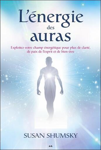 Couverture du livre « L'énergie des auras ; exploitez votre champ énergétique pour plus de clarté, de paix de l'esprit et de bien-être » de Susan Shumsky aux éditions Ada