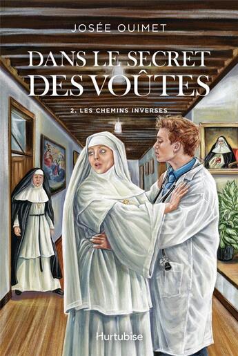 Couverture du livre « Dans le secret des voûtes t.2 ; les chemins inverses » de Josee Ouimet aux éditions Hurtubise