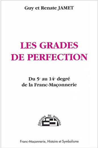 Couverture du livre « Les grades de perfection ; du 5e au 14e degré de la franc-maçonnerie » de Renate Jamet et Guy Jamet aux éditions Borrego