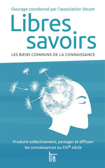 Couverture du livre « Libres savoirs ; les biens communs de la connaissance : produire collectivement, partager et diffuser les connaissances au XXI siècle » de  aux éditions C&f Editions