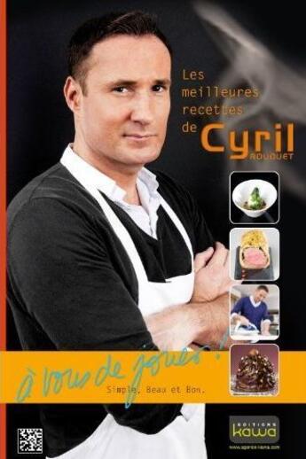 Couverture du livre « Les meilleures recettes de Cyril Rouquet ; à vous de jouer ; candidat masterchef 2010 » de Cyril Rouquet aux éditions Kawa