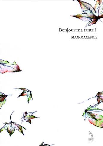 Couverture du livre « Bonjour ma tante ! » de Max-Maxence aux éditions Thebookedition.com