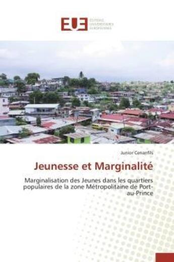 Couverture du livre « Jeunesse et marginalite - marginalisation des jeunes dans les quartiers populaires de la zone metrop » de Cenanfils Junior aux éditions Editions Universitaires Europeennes