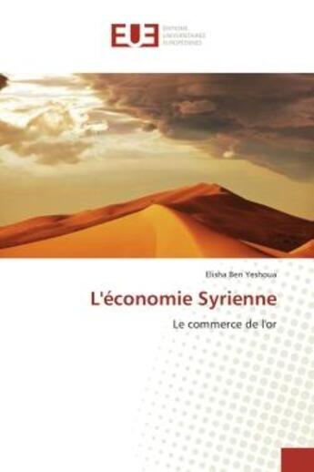 Couverture du livre « L'économie Syrienne : Le commerce de l'or » de Elisha Ben Yeshoua aux éditions Editions Universitaires Europeennes