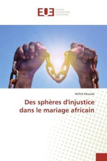 Couverture du livre « Des spheres d'injustice dans le mariage africain » de Wilfrid Kibanda aux éditions Editions Universitaires Europeennes