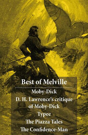 Couverture du livre « Best of Melville: Moby-Dick + D. H. Lawrence's critique of Moby-Dick + Typee + The Piazza Tales (The Piazza + Bartleby + Benito Cereno + The Lightning-Rod Man + The Encantadas, or Enchanted Isles + The Bell-Tower) + The Confidence-Man » de Herman Melville aux éditions E-artnow