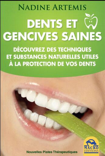 Couverture du livre « Dents et gencives saines ; découvrez les techniques et substances naturelles utiles à la protection de vos dents » de Nadine Artemis aux éditions Macro Editions