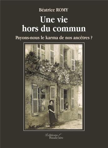 Couverture du livre « Une vie hors du commun ; payons-nous le karma de nos ancêtres ? » de Beatrice Romy aux éditions Baudelaire