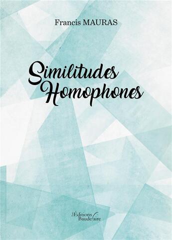 Couverture du livre « Similitudes homophones » de Francis Mauras aux éditions Baudelaire