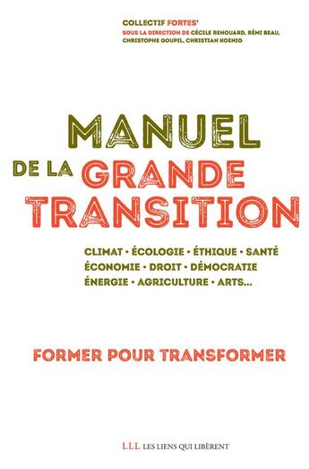 Couverture du livre « Manuel de la grande transition : former pour transformer » de Christophe Goupil et Remi Beau et Cecile Renquard et Christian Koenig aux éditions Les Liens Qui Liberent