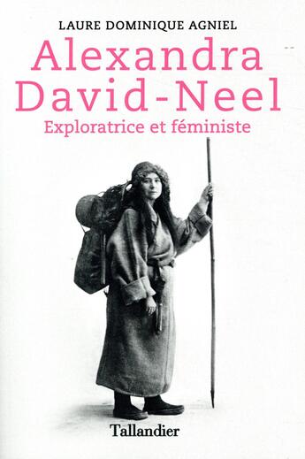 Couverture du livre « Alexandra David-Néel ; exploratrice et féministe » de Laure Dominique Agniel aux éditions Tallandier