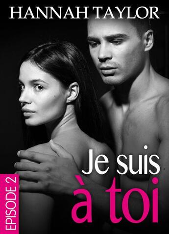 Couverture du livre « Je suis à toi t.2 » de Hannah Taylor aux éditions Editions Addictives