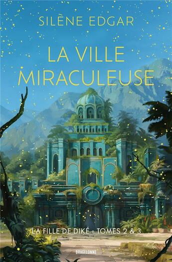 Couverture du livre « La fille de Diké : Intégrale Tomes 2 et 3 : La ville miraculeuse » de Silène Edgar aux éditions Bragelonne