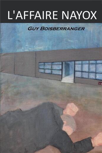 Couverture du livre « L'affaire Nayox - thriller » de Guy Boisberranger aux éditions Bookelis