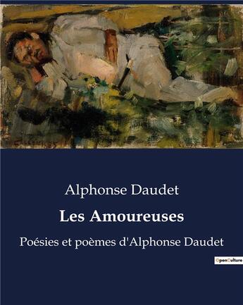 Couverture du livre « Les Amoureuses : Poésies et poèmes d'Alphonse Daudet » de Alphonse Daudet aux éditions Culturea