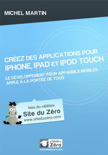 Couverture du livre « Créez des applications pour iPhone, iPad et iPod touch ; le développement pour appareil mobiles Apple à la portée de tous » de Michel Martin aux éditions Openclassrooms