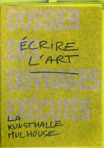 Couverture du livre « Écrire l'art ; dossier des ouvrages exécutés » de Sandrine Wymann aux éditions Les Presses Du Reel