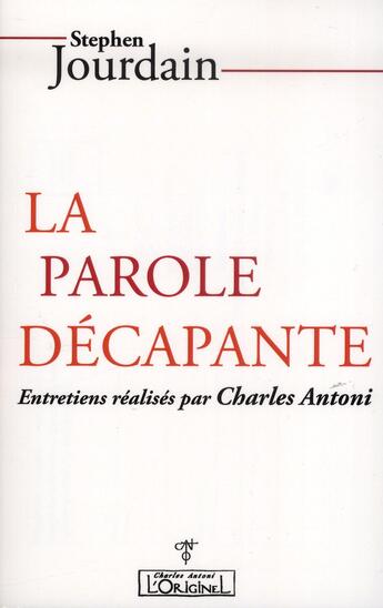 Couverture du livre « La parole décapante ; entretiens réalisés par Charles Antoni » de Stephen Jourdain aux éditions L'originel Charles Antoni