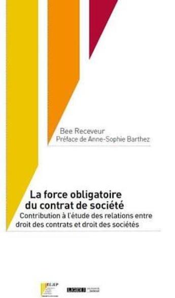 Couverture du livre « La force obligatoire du droit des sociétés ; contribution à l'étude des relations entre droit des contrats et droit des sociétés » de Bee Receveur aux éditions Lejep