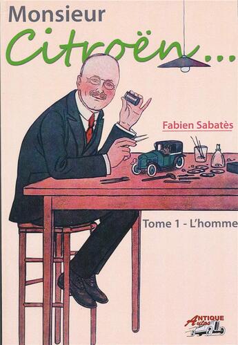 Couverture du livre « Monsieur Citroën t.1 ; l'homme » de Fabien Sabates aux éditions Antique Autos