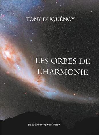 Couverture du livre « Les orbes de l'harmonie » de Duquenoy Tony aux éditions Des Mots Qui Trottent