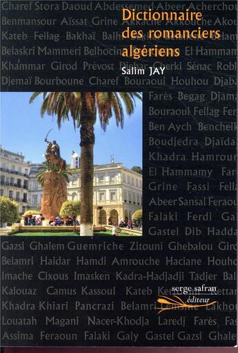 Couverture du livre « Dictionnaire des romanciers algériens » de Salim Jay aux éditions Serge Safran